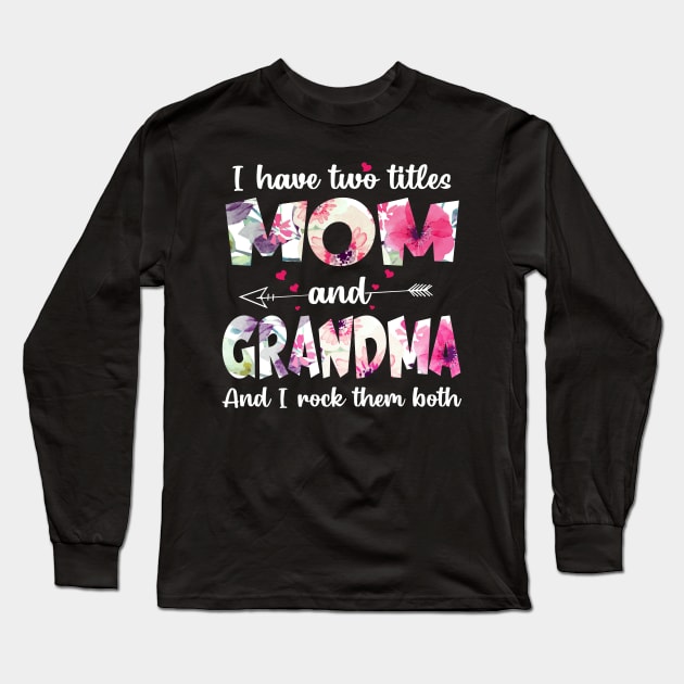 I have two titles  mom and grandma and I rock them both Long Sleeve T-Shirt by TEEPHILIC